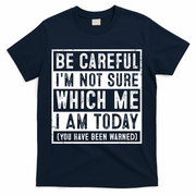 Be Careful I'm Not Sure Which Me I Am Today You Have Been Warned T-Shirt - Navy