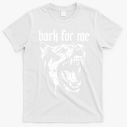 Bark For Me Sarcastic Dog T-Shirt - White