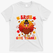Bruh Give Thanks Cute Thanksgiving Turkey Thankful T-Shirt - White