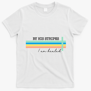 By His Striped I Am Healed Jesus Faith T-Shirt - White