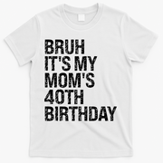 Bruh ItS My Queen MomS 40th Birthday Omg Crown Happy Funny T-Shirt - White