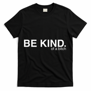 Be Kind Of A Bitch T-Shirt - Black