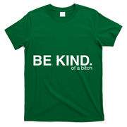 Be Kind Of A Bitch T-Shirt - Green