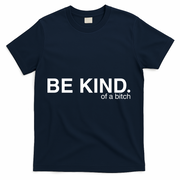 Be Kind Of A Bitch T-Shirt - Navy