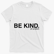 Be Kind Of A Bitch T-Shirt - White