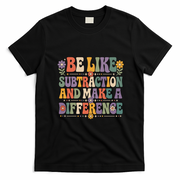 Be Like Subtraction And Make A Difference T-Shirt - Black