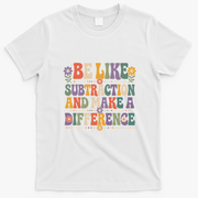 Be Like Subtraction And Make A Difference T-Shirt - White
