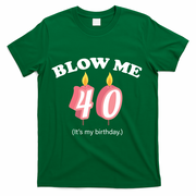 Blow Me It's My 40th Birthday T-Shirt - Green
