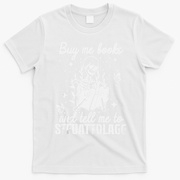 Buy Me Books And Tell Me To STFUATTDLAGG Skeleton Book Lover T-Shirt - White