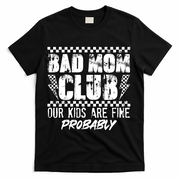Bad Mom Club Our Kids Are Fine Probably T-Shirt - Black