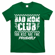Bad Mom Club Our Kids Are Fine Probably T-Shirt - Green