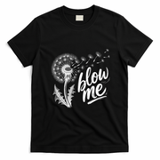Blow Me Dandelion Funny T-Shirt - Black
