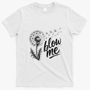 Blow Me Dandelion Funny T-Shirt - White