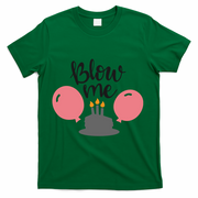 Blow Me Hilarious Trendy Birthday T-Shirt - Green