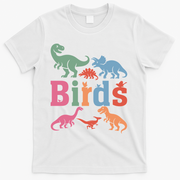 Birds? Nah… Dinosaurs Funny Dino T-Shirt - White
