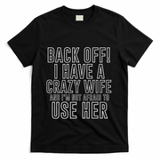 Back Off! I Have A Crazy Wife Gift T-Shirt - Black