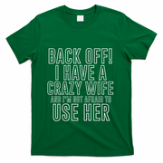 Back Off! I Have A Crazy Wife Gift T-Shirt - Green