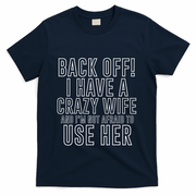 Back Off! I Have A Crazy Wife Gift T-Shirt - Navy