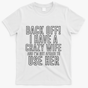 Back Off! I Have A Crazy Wife Gift T-Shirt - White