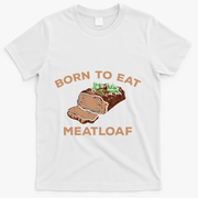 Born To Eat Meatloaf Funny Thanksgiving Gift Costume T-Shirt - White