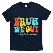 Bruh We Out Substitute Teachers Happy Last Day Of School T-Shirt - Navy