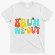 Bruh We Out Substitute Teachers Happy Last Day Of School T-Shirt - White