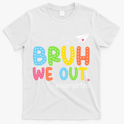 Bruh We Out Kindergarten End Of School Year Summer Break T-Shirt - White
