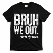 Bruh We Out 6th Grade Last Day Of School Teachers T-Shirt - Black