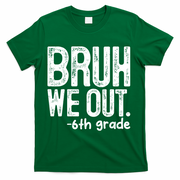 Bruh We Out 6th Grade Last Day Of School Teachers T-Shirt - Green