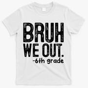 Bruh We Out 6th Grade Last Day Of School Teachers T-Shirt - White