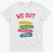 Bruh We Out Teachers Admit It You'll Low Key Miss Me Bruh T-Shirt - White