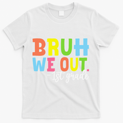 Bruh We Out 1st Grade Teacher Last Day Of School Student T-Shirt - White