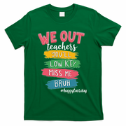 Bruh We Out Teachers Admit It Youll Low Key Miss Me Bruh T-Shirt - Green