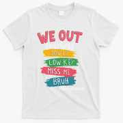 Bruh We Out Teachers Admit It Youll Low Key Miss Me Bruh T-Shirt - White