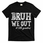 Bruh We Out 5th Graders Graduation 5th Grade Teachers T-Shirt - Black