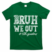Bruh We Out 5th Graders Graduation 5th Grade Teachers T-Shirt - Green