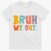 Bruh We Out 5th Grade Last Day Of School Teacher Student T-Shirt - White