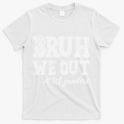 Bruh We Out 1st Graders Graduation 1st Grade Teachers T-Shirt - White