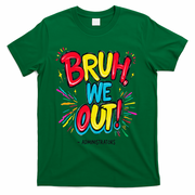 Bruh We Out Administrators Funny Happy Last Day Of School T-Shirt - Green
