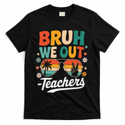 Bruh We Out Last Day Of School Funny Teacher T-Shirt - Black