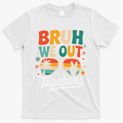 Bruh We Out Last Day Of School Funny Teacher T-Shirt - White