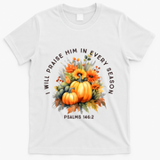 Christian Bible Verse I Praise Him In Every Fall Season T-Shirt - White
