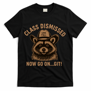 Class Dismissed Now Go On Git Last Day Of School Raccoon T-Shirt - Black