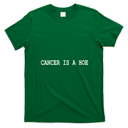 Cancer Is A Hoe T-Shirt - Irish Green