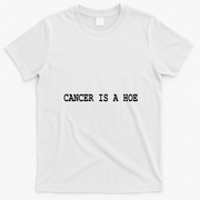 Cancer Is A Hoe T-Shirt - White