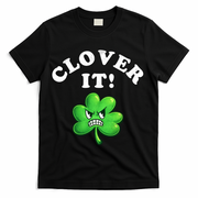Clover It Funny St Patricks Day T-Shirt - Black