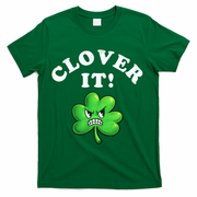 Clover It Funny St Patricks Day T-Shirt - Green