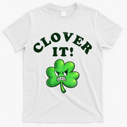 Clover It Funny St Patricks Day T-Shirt - White