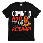 Comin' In Hot! Try And Ketchup Funny Hot Dog T-Shirt - Black