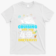 Cruising Into My 40th Birthday 40 Year Old Cruise Birthday T-Shirt - White